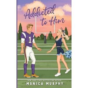 Addicted To Him -- Monica Murphy
